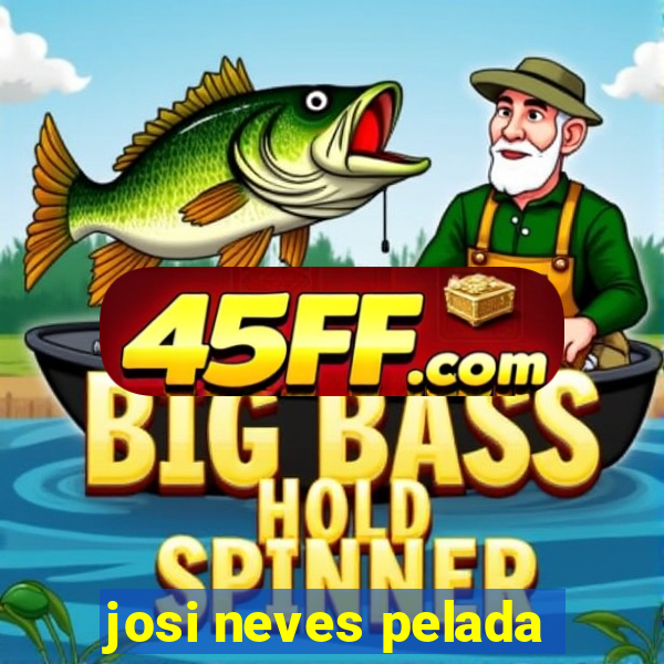 josi neves pelada